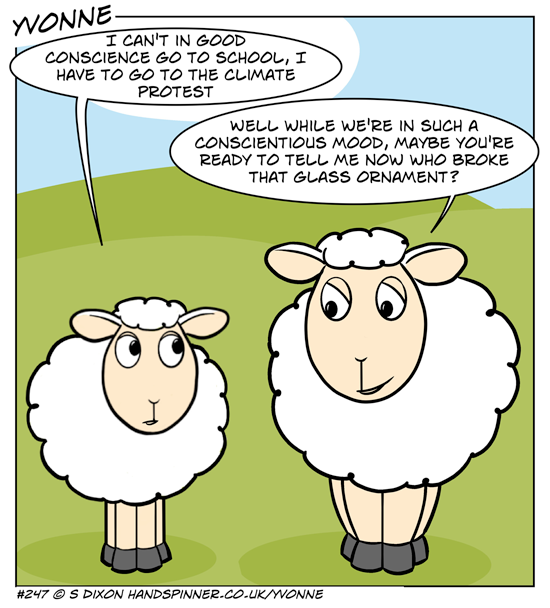I can't in good conscience go to school, I have to go to the climate protest. Well while we're in such a conscientious mood, maybe you're ready to tell me now who broke that glass ornament?
