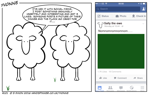 Two sheep, Yvonne: I've had it with social media. I post something heartfelt and interesting and it gets 3 likes. Someone posts a picture of their dinner and the whole flock go mad for it... Next frame shows a social media post by Sally the Ewe, caption is nomnomnomnomnom and it has 1.7k likes  and 18 comments. Picture is a green square.