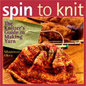 Spin to Knit - the Knitter's guide to making yarn - by Shannon Okey